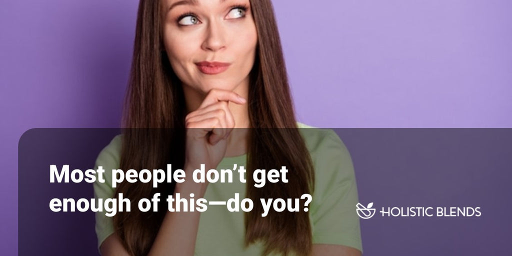 Most people don’t get enough of this—do you?