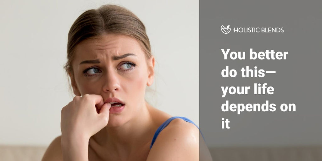 You better do this—your life depends on it