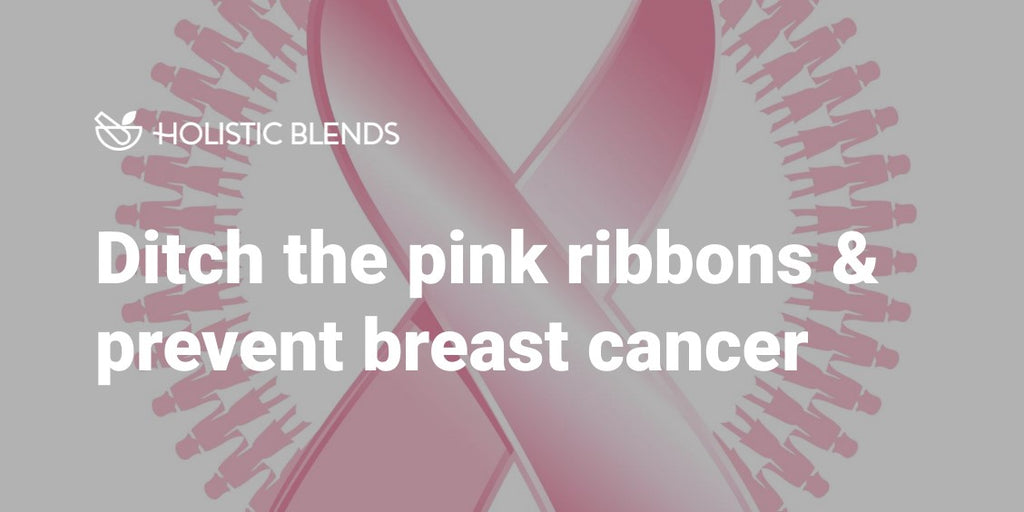 Ditch the pink ribbons & prevent breast cancer