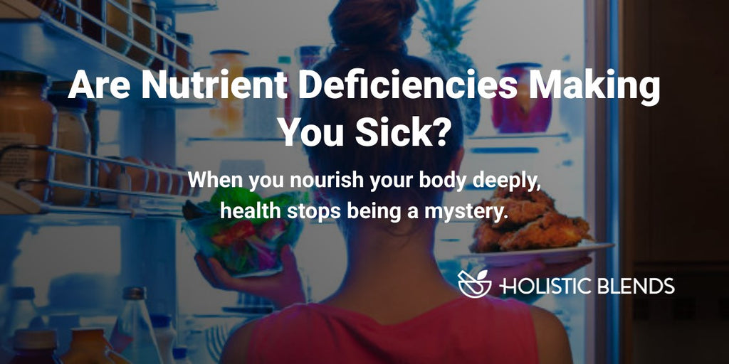 Are Nutrient Deficiencies Making You Sick?