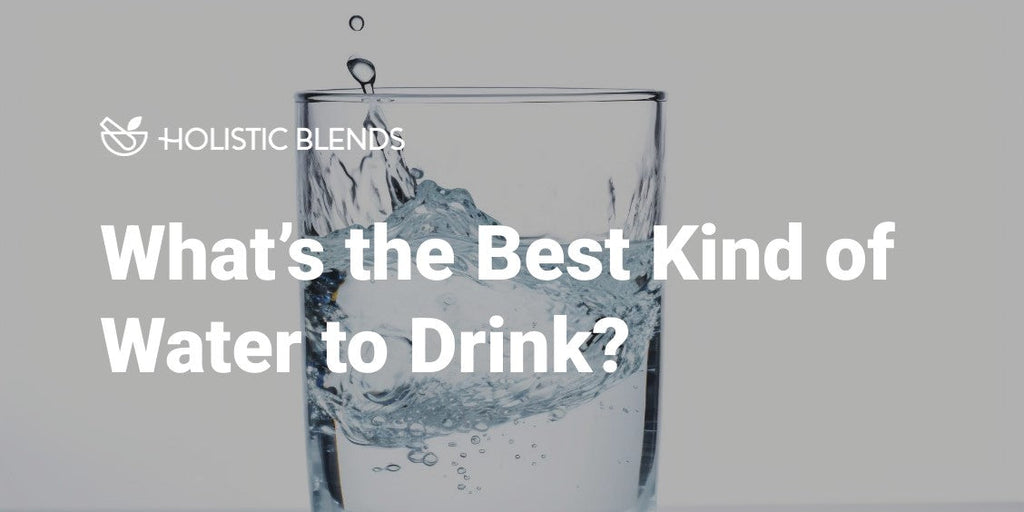 What’s the Best Kind of Water to Drink?