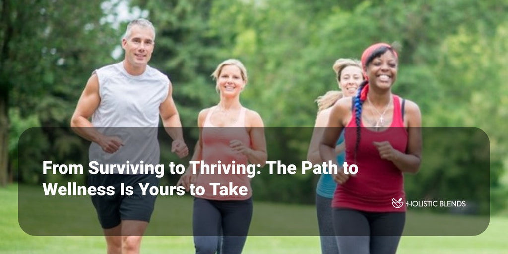 From Surviving to Thriving: The Path to Wellness Is Yours to Take