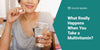 What Happens When You Take a Multivitamin?