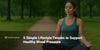 5 Simple Lifestyle Tweaks to Support Healthy Blood Pressure