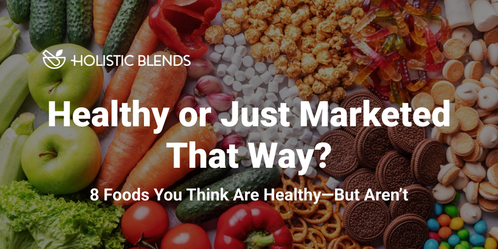 8 “Healthy” Foods That Aren’t Healthy at All
