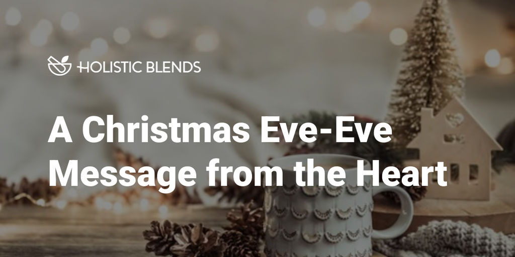 A Christmas Eve-Eve Message from the Heart