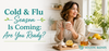 Cold & Flu Season Is Coming: Are You Ready?