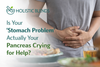 Is Your “Stomach Problem” Actually Your Pancreas Crying for Help?