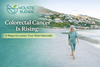 Colorectal Cancer Is Rising—Here’s What You Can Do