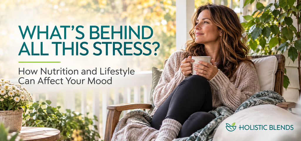 What’s Behind All This Stress? How Nutrition and Lifestyle Can Affect Your Mood