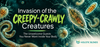 Invasion of the Creepy-Crawly Creatures