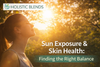 Sun Exposure & Skin Health: Finding the Right Balance